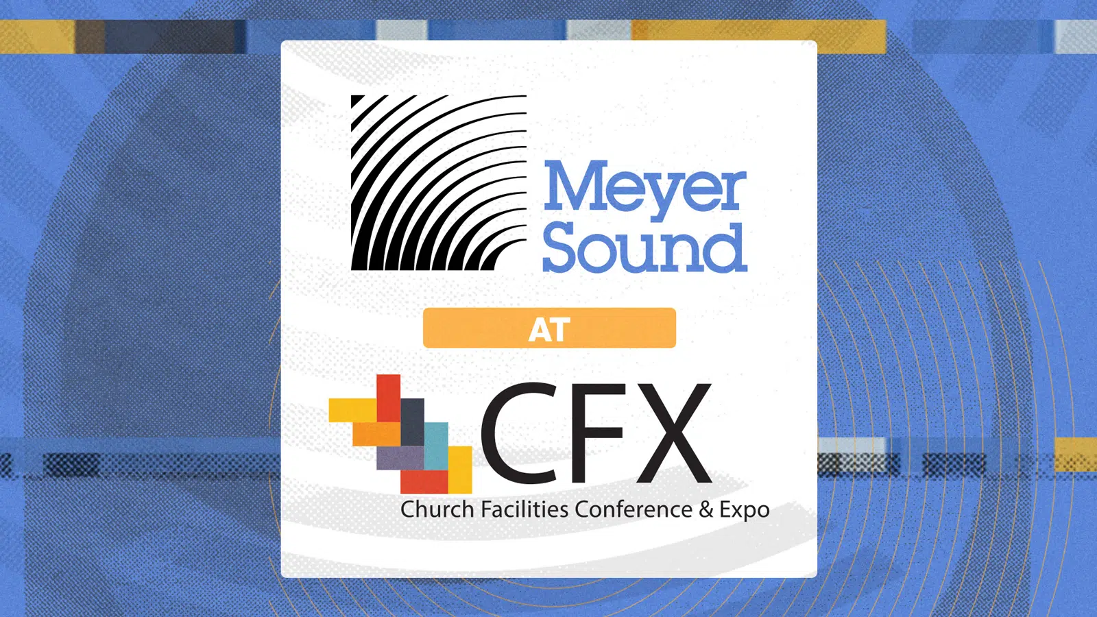 Meyer Sound Showcasing a Family of Worship Sound Solutions at CFX 2022